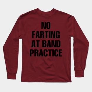 No Farting at Band Practice Long Sleeve T-Shirt